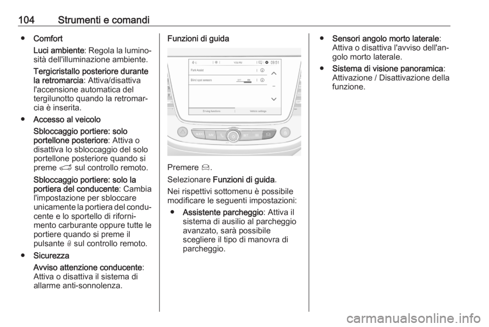 OPEL CROSSLAND X 2020 Manuale di uso e manutenzione (in Italian) 104Strumenti e comandi●Comfort
Luci ambiente : Regola la lumino‐
sità dell'illuminazione ambiente.
Tergicristallo posteriore durante
la retromarcia : Attiva/disattiva
l'accensione automat OPEL CROSSLAND X 2020 Manuale di uso e manutenzione (in Italian) 104Strumenti e comandi●Comfort
Luci ambiente : Regola la lumino‐
sità dell'illuminazione ambiente.
Tergicristallo posteriore durante
la retromarcia : Attiva/disattiva
l'accensione automat