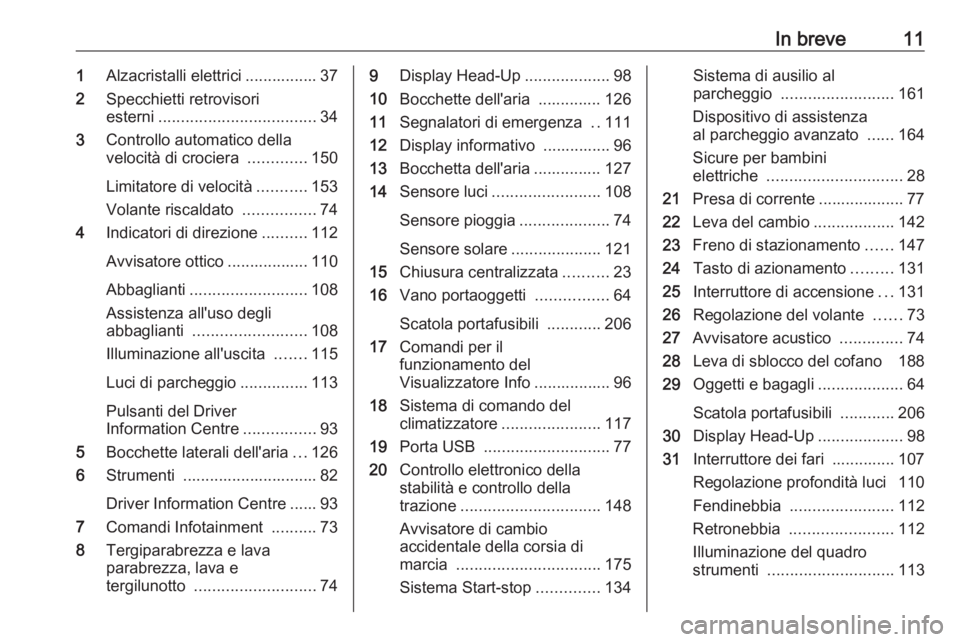 OPEL CROSSLAND X 2020  Manuale di uso e manutenzione (in Italian) In breve111Alzacristalli elettrici ................ 37
2 Specchietti retrovisori
esterni ................................... 34
3 Controllo automatico della
velocità di crociera  .............150
Lim