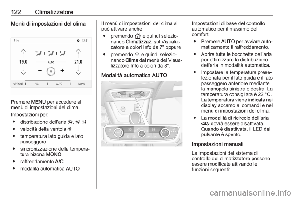 OPEL CROSSLAND X 2020  Manuale di uso e manutenzione (in Italian) 122ClimatizzatoreMenù di impostazioni del clima
Premere MENU per accedere al
menù di impostazioni del clima.
Impostazioni per: ● distribuzione dell'aria  l, M , K
● velocità della ventola  