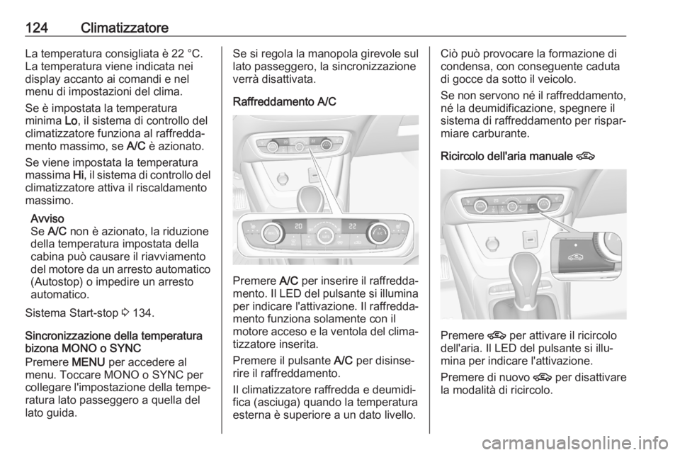 OPEL CROSSLAND X 2020  Manuale di uso e manutenzione (in Italian) 124ClimatizzatoreLa temperatura consigliata è 22 °C.
La temperatura viene indicata nei
display accanto ai comandi e nel
menu di impostazioni del clima.
Se è impostata la temperatura
minima  Lo, il 