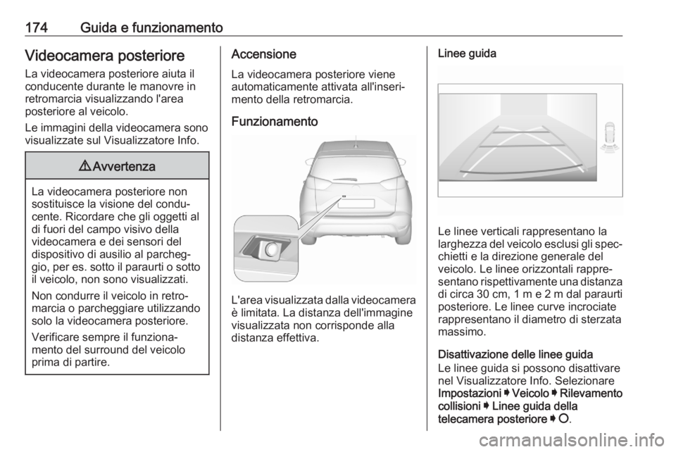 OPEL CROSSLAND X 2020  Manuale di uso e manutenzione (in Italian) 174Guida e funzionamentoVideocamera posteriore
La videocamera posteriore aiuta il
conducente durante le manovre in
retromarcia visualizzando l'area
posteriore al veicolo.
Le immagini della videoca