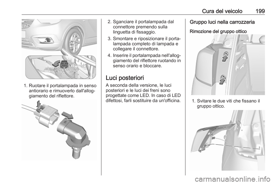 OPEL CROSSLAND X 2020  Manuale di uso e manutenzione (in Italian) Cura del veicolo199
1. Ruotare il portalampada in sensoantiorario e rimuoverlo dall'allog‐
giamento del riflettore.
2. Sganciare il portalampada dal connettore premendo sulla
linguetta di fissag