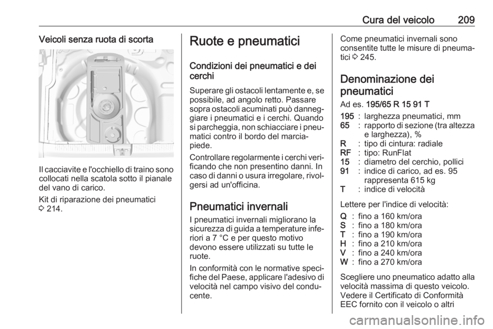 OPEL CROSSLAND X 2020  Manuale di uso e manutenzione (in Italian) Cura del veicolo209Veicoli senza ruota di scorta
Il cacciavite e l'occhiello di traino sono
collocati nella scatola sotto il pianale
del vano di carico.
Kit di riparazione dei pneumatici
3  214.
R