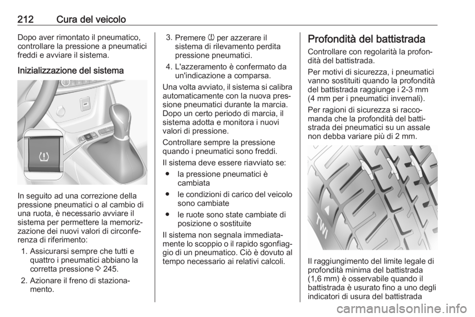 OPEL CROSSLAND X 2020  Manuale di uso e manutenzione (in Italian) 212Cura del veicoloDopo aver rimontato il pneumatico,
controllare la pressione a pneumatici
freddi e avviare il sistema.
Inizializzazione del sistema
In seguito ad una correzione della
pressione pneum
