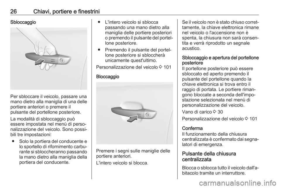 OPEL CROSSLAND X 2020 Manuale di uso e manutenzione (in Italian) 26Chiavi, portiere e finestriniSbloccaggio
Per sbloccare il veicolo, passare una
mano dietro alla maniglia di una delle
portiere anteriori o premere il
pulsante del portellone posteriore.
La modalità OPEL CROSSLAND X 2020 Manuale di uso e manutenzione (in Italian) 26Chiavi, portiere e finestriniSbloccaggio
Per sbloccare il veicolo, passare una
mano dietro alla maniglia di una delle
portiere anteriori o premere il
pulsante del portellone posteriore.
La modalità
