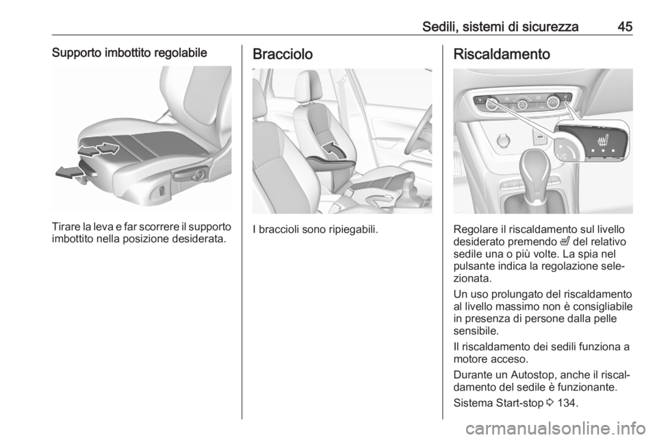 OPEL CROSSLAND X 2020 Manuale di uso e manutenzione (in Italian) Sedili, sistemi di sicurezza45Supporto imbottito regolabile
Tirare la leva e far scorrere il supportoimbottito nella posizione desiderata.
Bracciolo
I braccioli sono ripiegabili.
Riscaldamento
Regolar OPEL CROSSLAND X 2020 Manuale di uso e manutenzione (in Italian) Sedili, sistemi di sicurezza45Supporto imbottito regolabile
Tirare la leva e far scorrere il supportoimbottito nella posizione desiderata.
Bracciolo
I braccioli sono ripiegabili.
Riscaldamento
Regolar