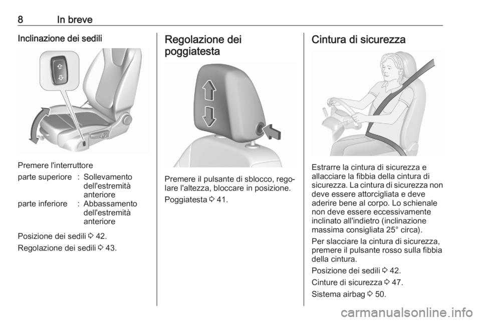 OPEL CROSSLAND X 2020  Manuale di uso e manutenzione (in Italian) 8In breveInclinazione dei sedili
Premere l'interruttore
parte superiore:Sollevamento
dell'estremità
anterioreparte inferiore:Abbassamento
dell'estremità
anteriore
Posizione dei sedili  3