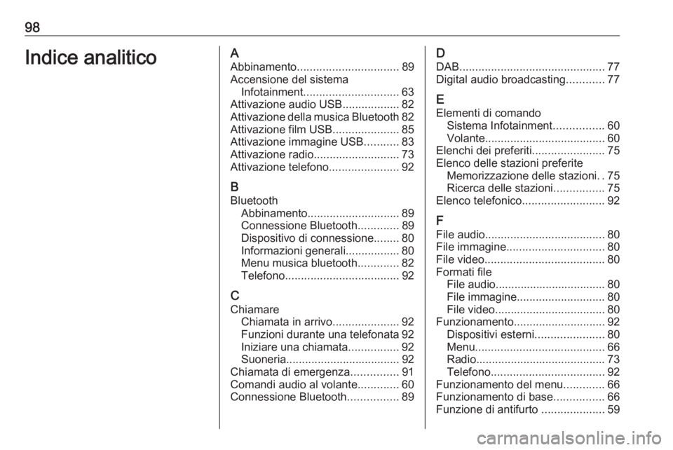OPEL GRANDLAND X 2018 Manuale del sistema Infotainment (in Italian) 98Indice analiticoAAbbinamento ................................ 89
Accensione del sistema Infotainment .............................. 63
Attivazione audio USB ..................82
Attivazione della mu OPEL GRANDLAND X 2018 Manuale del sistema Infotainment (in Italian) 98Indice analiticoAAbbinamento ................................ 89
Accensione del sistema Infotainment .............................. 63
Attivazione audio USB ..................82
Attivazione della mu