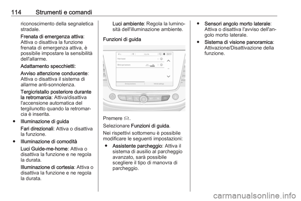 OPEL GRANDLAND X 2018 Manuale di uso e manutenzione (in Italian) 114Strumenti e comandiriconoscimento della segnaletica
stradale.
Frenata di emergenza attiva :
Attiva o disattiva la funzione
frenata di emergenza attiva, è
possibile impostare la sensibilità
dell OPEL GRANDLAND X 2018 Manuale di uso e manutenzione (in Italian) 114Strumenti e comandiriconoscimento della segnaletica
stradale.
Frenata di emergenza attiva :
Attiva o disattiva la funzione
frenata di emergenza attiva, è
possibile impostare la sensibilità
dell