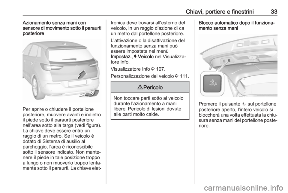 OPEL GRANDLAND X 2018  Manuale di uso e manutenzione (in Italian) Chiavi, portiere e finestrini33Azionamento senza mani con
sensore di movimento sotto il paraurti
posteriore
Per aprire o chiudere il portellone
posteriore, muovere avanti e indietro il piede sotto il 