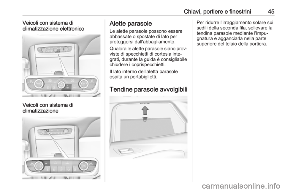 OPEL GRANDLAND X 2018  Manuale di uso e manutenzione (in Italian) Chiavi, portiere e finestrini45Veicoli con sistema di
climatizzazione elettronico
Veicoli con sistema di
climatizzazione
Alette parasole
Le alette parasole possono essere
abbassate o spostate di lato 