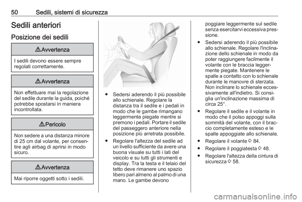 OPEL GRANDLAND X 2018  Manuale di uso e manutenzione (in Italian) 50Sedili, sistemi di sicurezzaSedili anterioriPosizione dei sedili9 Avvertenza
I sedili devono essere sempre
regolati correttamente.
9 Avvertenza
Non effettuare mai la regolazione
del sedile durante l