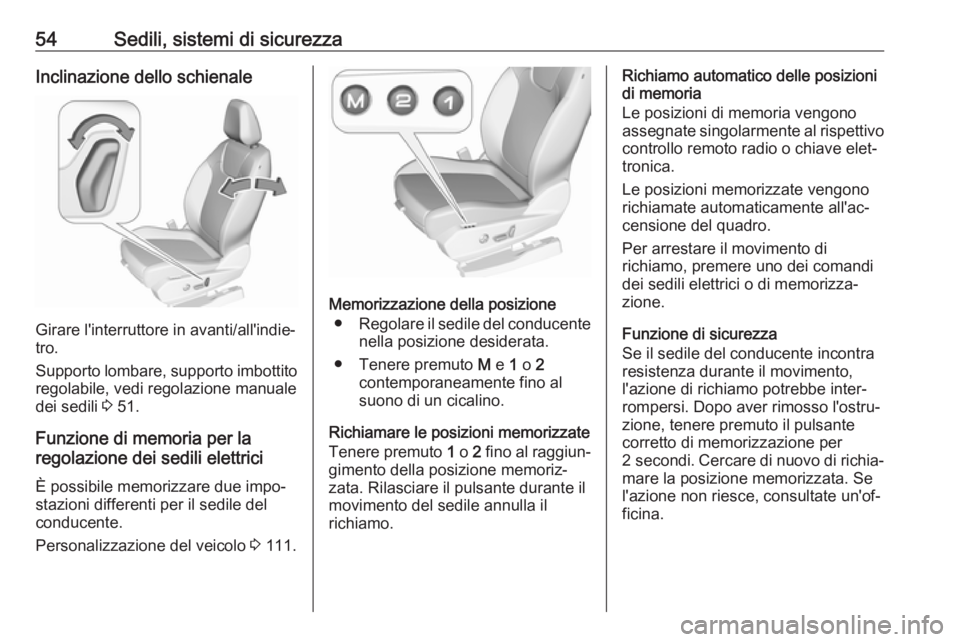 OPEL GRANDLAND X 2018  Manuale di uso e manutenzione (in Italian) 54Sedili, sistemi di sicurezzaInclinazione dello schienale
Girare l'interruttore in avanti/all'indie‐
tro.
Supporto lombare, supporto imbottito regolabile, vedi regolazione manuale
dei sedil