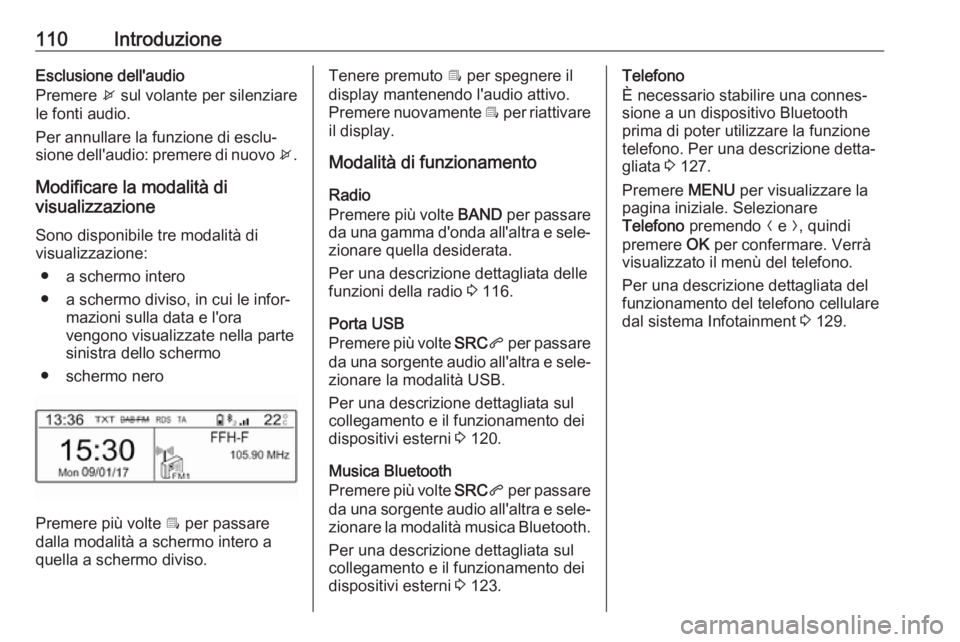OPEL GRANDLAND X 2018.5  Manuale del sistema Infotainment (in Italian) 110IntroduzioneEsclusione dell'audio
Premere  x sul volante per silenziare
le fonti audio.
Per annullare la funzione di esclu‐
sione dell'audio: premere di nuovo  x.
Modificare la modalità 
