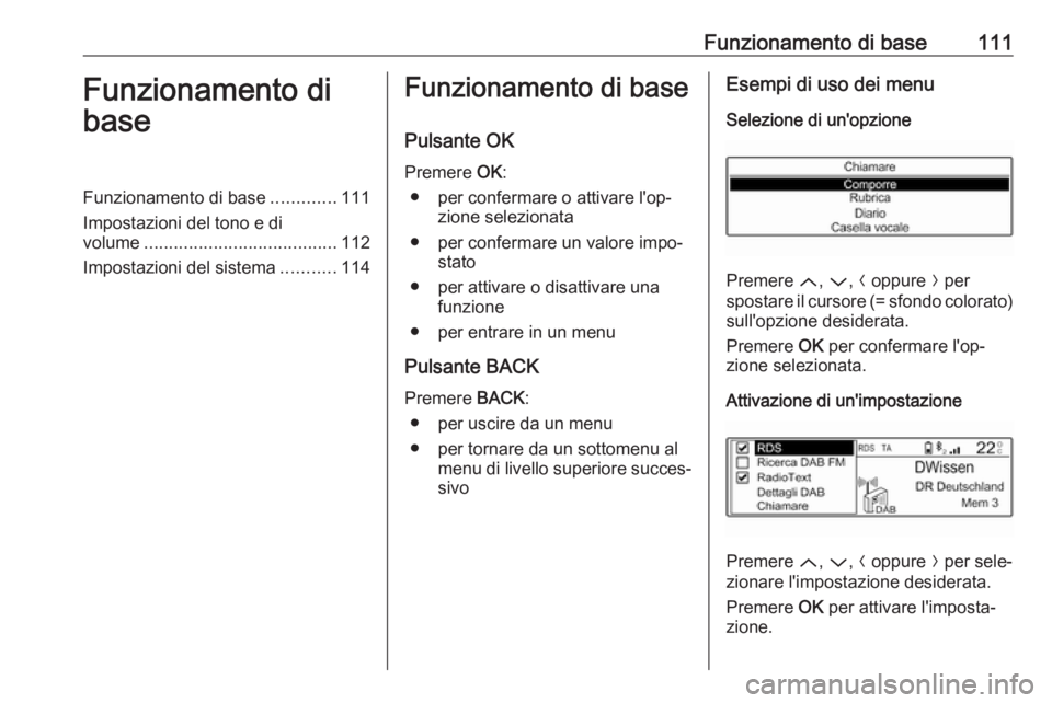 OPEL GRANDLAND X 2018.5 Manuale del sistema Infotainment (in Italian) Funzionamento di base111Funzionamento di
baseFunzionamento di base .............111
Impostazioni del tono e di
volume ....................................... 112
Impostazioni del sistema ...........11 OPEL GRANDLAND X 2018.5 Manuale del sistema Infotainment (in Italian) Funzionamento di base111Funzionamento di
baseFunzionamento di base .............111
Impostazioni del tono e di
volume ....................................... 112
Impostazioni del sistema ...........11