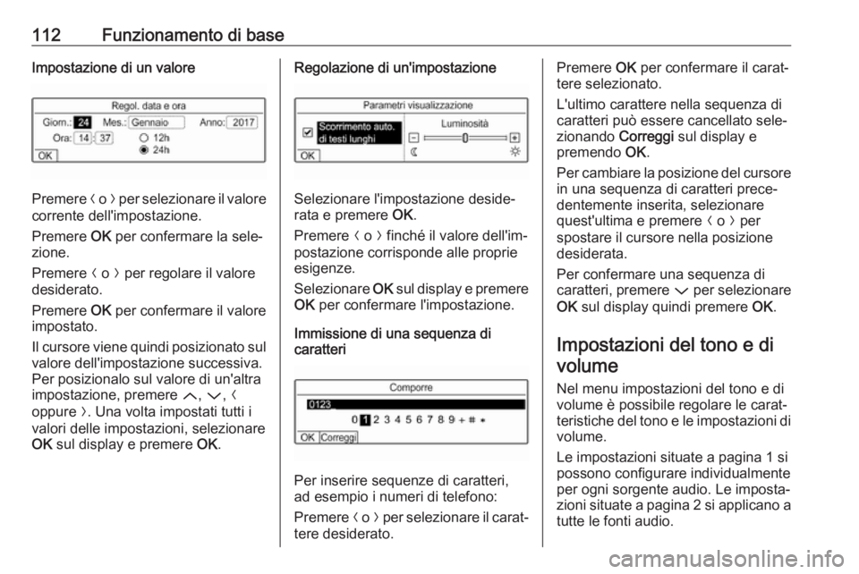 OPEL GRANDLAND X 2018.5  Manuale del sistema Infotainment (in Italian) 112Funzionamento di baseImpostazione di un valore
Premere N o  O per selezionare il valore
corrente dell'impostazione.
Premere  OK per confermare la sele‐
zione.
Premere  N o  O per regolare il 