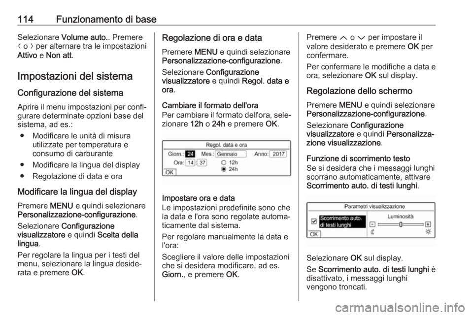 OPEL GRANDLAND X 2018.5  Manuale del sistema Infotainment (in Italian) 114Funzionamento di baseSelezionare Volume auto. . Premere
N  o  O per alternare tra le impostazioni
Attivo  e Non att .
Impostazioni del sistema
Configurazione del sistema
Aprire il menu impostazioni