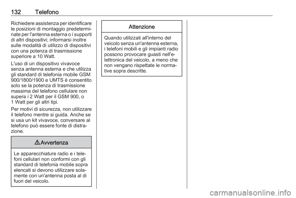OPEL GRANDLAND X 2018.5  Manuale del sistema Infotainment (in Italian) 132TelefonoRichiedere assistenza per identificarele posizioni di montaggio predetermi‐
nate per l'antenna esterna o i supporti di altri dispositivi; informarsi inoltre
sulle modalità di utilizz