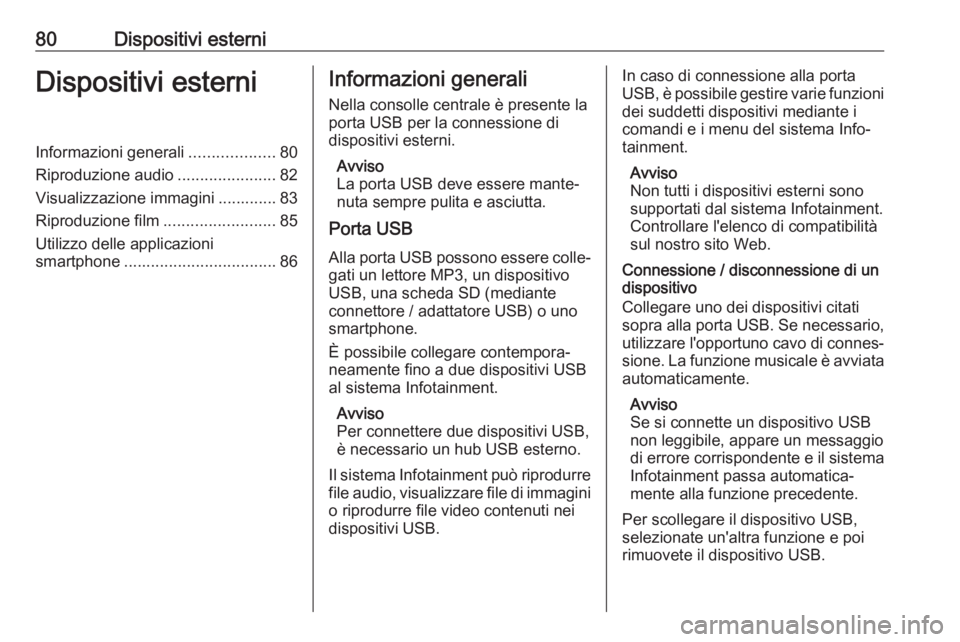 OPEL GRANDLAND X 2018.5  Manuale del sistema Infotainment (in Italian) 80Dispositivi esterniDispositivi esterniInformazioni generali...................80
Riproduzione audio ......................82
Visualizzazione immagini ............. 83
Riproduzione film .............