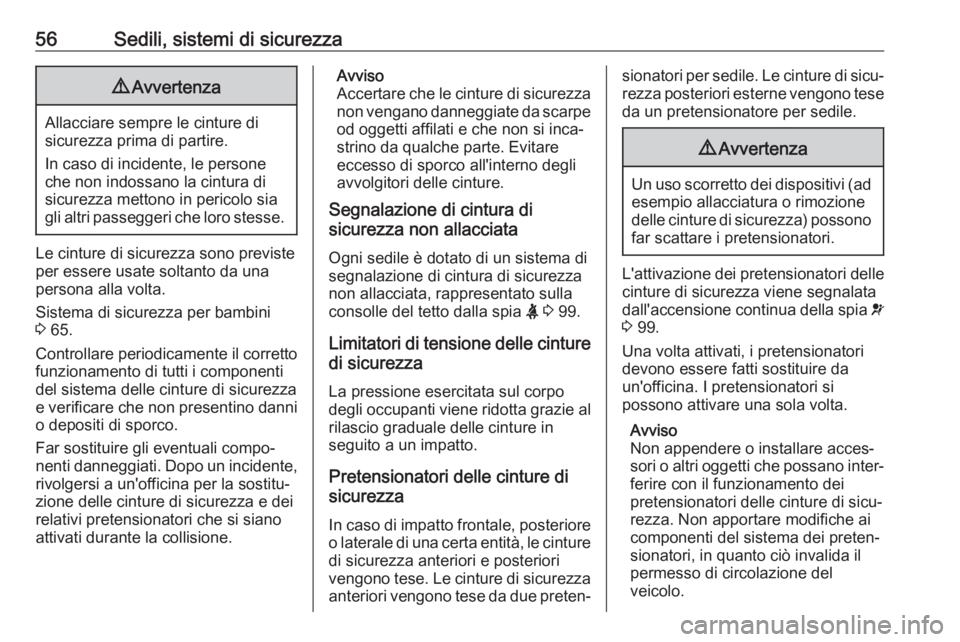 OPEL GRANDLAND X 2018.5  Manuale di uso e manutenzione (in Italian) 56Sedili, sistemi di sicurezza9Avvertenza
Allacciare sempre le cinture di
sicurezza prima di partire.
In caso di incidente, le persone
che non indossano la cintura di
sicurezza mettono in pericolo sia