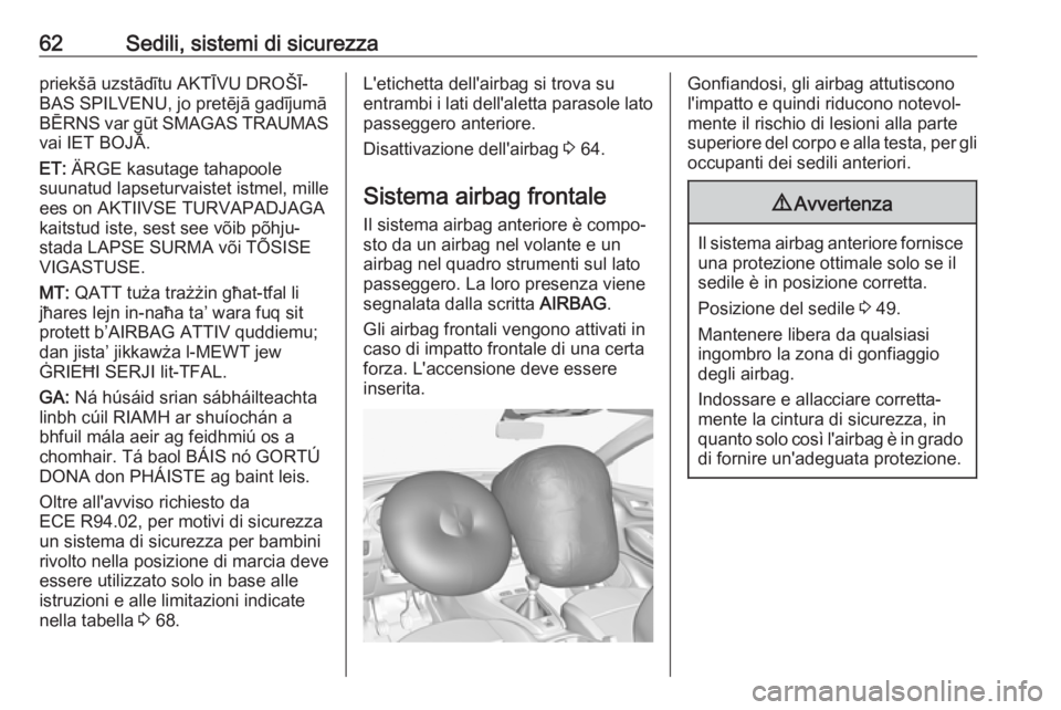 OPEL GRANDLAND X 2018.5  Manuale di uso e manutenzione (in Italian) 62Sedili, sistemi di sicurezzapriekšā uzstādītu AKTĪVU DROŠĪ‐
BAS SPILVENU, jo pretējā gadījumā
BĒRNS var gūt SMAGAS TRAUMAS vai IET BOJĀ.
ET:  ÄRGE kasutage tahapoole
suunatud lapset
