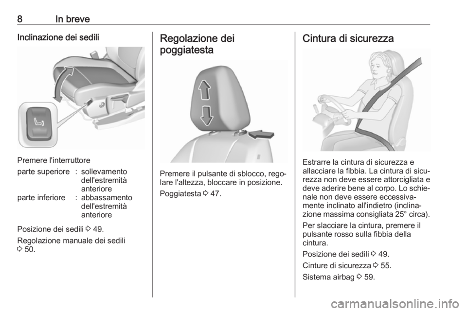OPEL GRANDLAND X 2018.5  Manuale di uso e manutenzione (in Italian) 8In breveInclinazione dei sedili
Premere l'interruttore
parte superiore:sollevamento
dell'estremità
anterioreparte inferiore:abbassamento
dell'estremità
anteriore
Posizione dei sedili  3