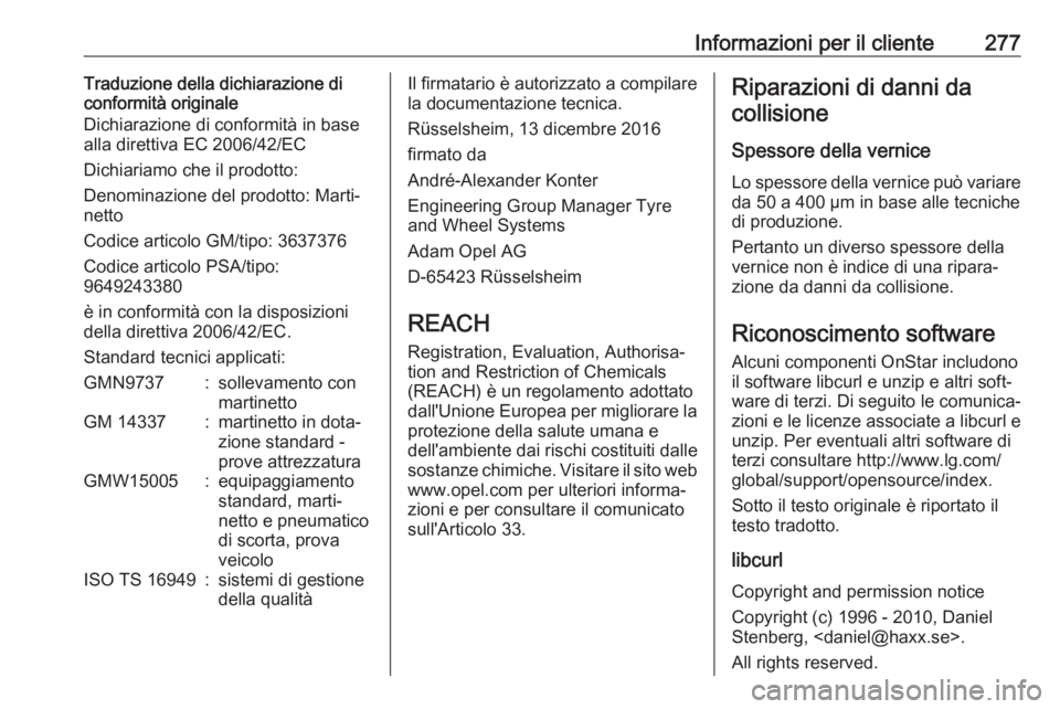 OPEL GRANDLAND X 2018.75  Manuale di uso e manutenzione (in Italian) Informazioni per il cliente277Traduzione della dichiarazione di
conformità originale
Dichiarazione di conformità in base
alla direttiva EC 2006/42/EC
Dichiariamo che il prodotto:
Denominazione del p