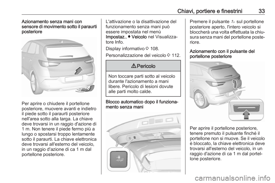 OPEL GRANDLAND X 2018.75  Manuale di uso e manutenzione (in Italian) Chiavi, portiere e finestrini33Azionamento senza mani con
sensore di movimento sotto il paraurti
posteriore
Per aprire o chiudere il portellone
posteriore, muovere avanti e indietro il piede sotto il 
