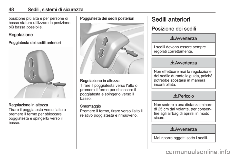 OPEL GRANDLAND X 2018.75  Manuale di uso e manutenzione (in Italian) 48Sedili, sistemi di sicurezzaposizione più alta e per persone di
bassa statura utilizzare la posizione
più bassa possibile.
Regolazione
Poggiatesta dei sedili anteriori
Regolazione in altezza
Tirar