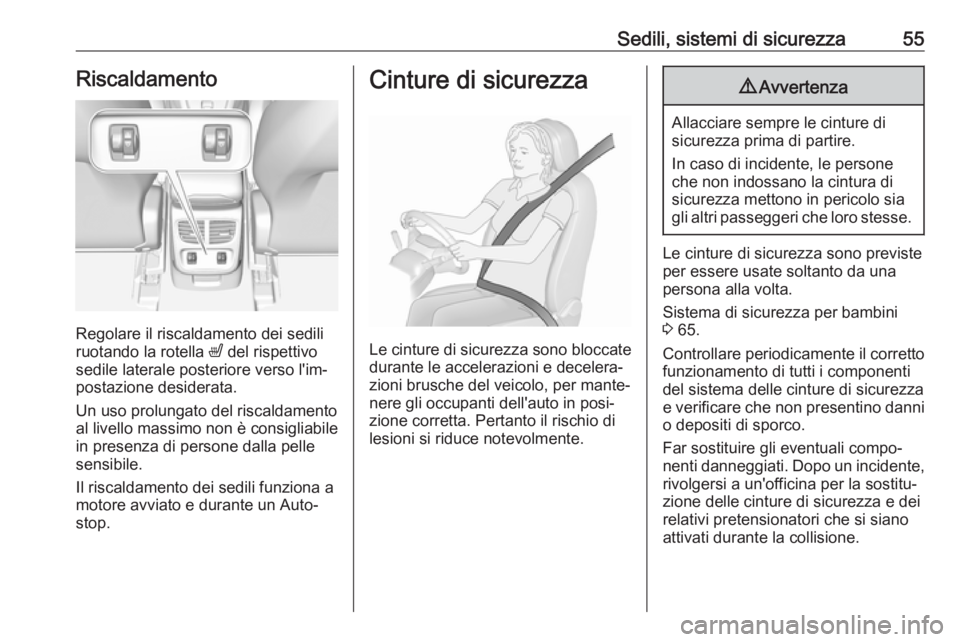 OPEL GRANDLAND X 2018.75  Manuale di uso e manutenzione (in Italian) Sedili, sistemi di sicurezza55Riscaldamento
Regolare il riscaldamento dei sedili
ruotando la rotella  ß del rispettivo
sedile laterale posteriore verso l'im‐ postazione desiderata.
Un uso prolu