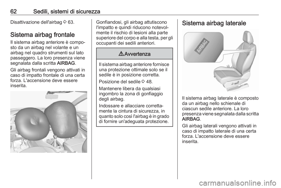 OPEL GRANDLAND X 2018.75  Manuale di uso e manutenzione (in Italian) 62Sedili, sistemi di sicurezzaDisattivazione dell'airbag 3 63.
Sistema airbag frontale Il sistema airbag anteriore è compo‐
sto da un airbag nel volante e un
airbag nel quadro strumenti sul lat