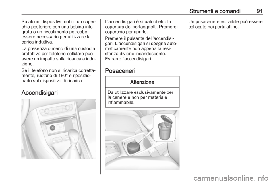 OPEL GRANDLAND X 2018.75 Manuale di uso e manutenzione (in Italian) Strumenti e comandi91Su alcuni dispositivi mobili, un coper‐
chio posteriore con una bobina inte‐
grata o un rivestimento potrebbe
essere necessario per utilizzare la
carica induttiva.
La presenza OPEL GRANDLAND X 2018.75 Manuale di uso e manutenzione (in Italian) Strumenti e comandi91Su alcuni dispositivi mobili, un coper‐
chio posteriore con una bobina inte‐
grata o un rivestimento potrebbe
essere necessario per utilizzare la
carica induttiva.
La presenza
