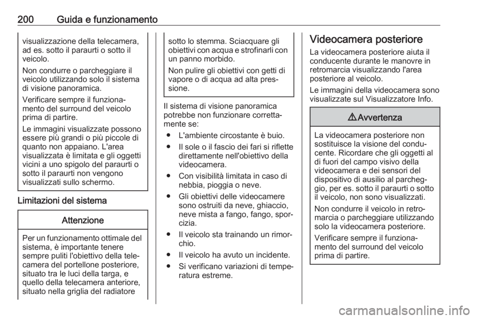 OPEL GRANDLAND X 2019  Manuale di uso e manutenzione (in Italian) 200Guida e funzionamentovisualizzazione della telecamera,
ad es. sotto il paraurti o sotto il
veicolo.
Non condurre o parcheggiare il
veicolo utilizzando solo il sistema
di visione panoramica.
Verific