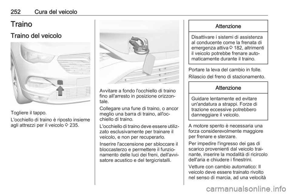 OPEL GRANDLAND X 2019  Manuale di uso e manutenzione (in Italian) 252Cura del veicoloTrainoTraino del veicolo
Togliere il tappo.
L'occhiello di traino è riposto insieme
agli attrezzi per il veicolo  3 235.
Avvitare a fondo l'occhiello di traino
fino all'
