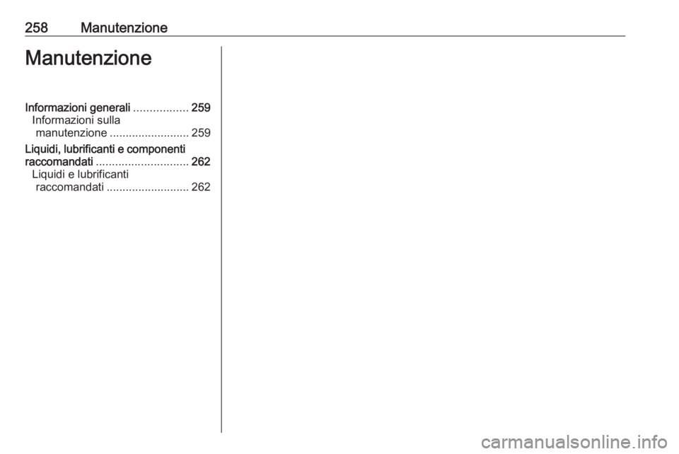OPEL GRANDLAND X 2019  Manuale di uso e manutenzione (in Italian) 258ManutenzioneManutenzioneInformazioni generali.................259
Informazioni sulla manutenzione ......................... 259
Liquidi, lubrificanti e componenti
raccomandati .....................