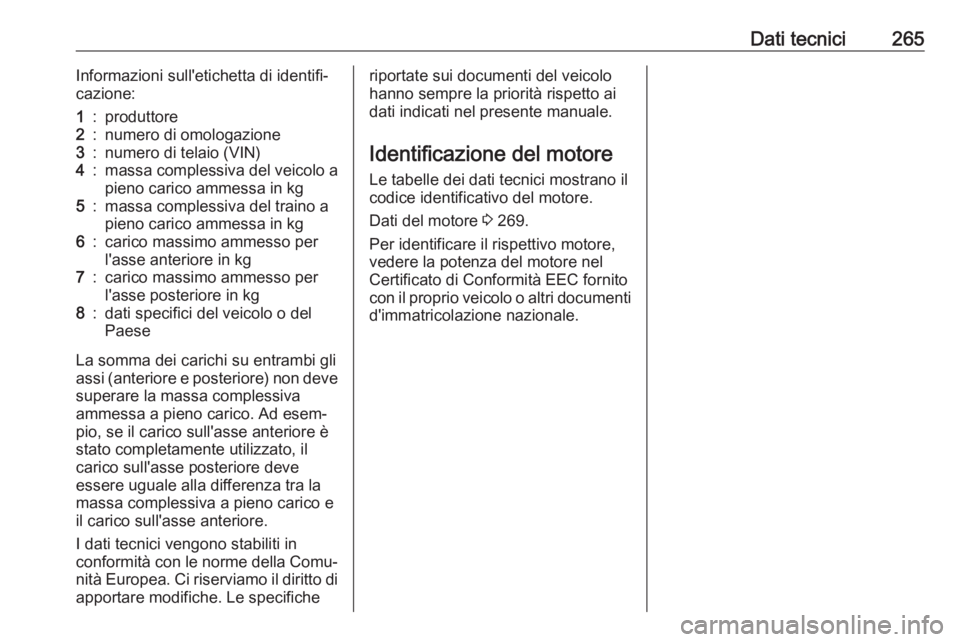 OPEL GRANDLAND X 2019  Manuale di uso e manutenzione (in Italian) Dati tecnici265Informazioni sull'etichetta di identifi‐
cazione:1:produttore2:numero di omologazione3:numero di telaio (VIN)4:massa complessiva del veicolo a
pieno carico ammessa in kg5:massa co