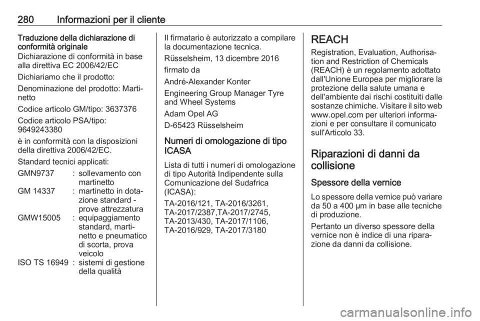 OPEL GRANDLAND X 2019  Manuale di uso e manutenzione (in Italian) 280Informazioni per il clienteTraduzione della dichiarazione di
conformità originale
Dichiarazione di conformità in base
alla direttiva EC 2006/42/EC
Dichiariamo che il prodotto:
Denominazione del p