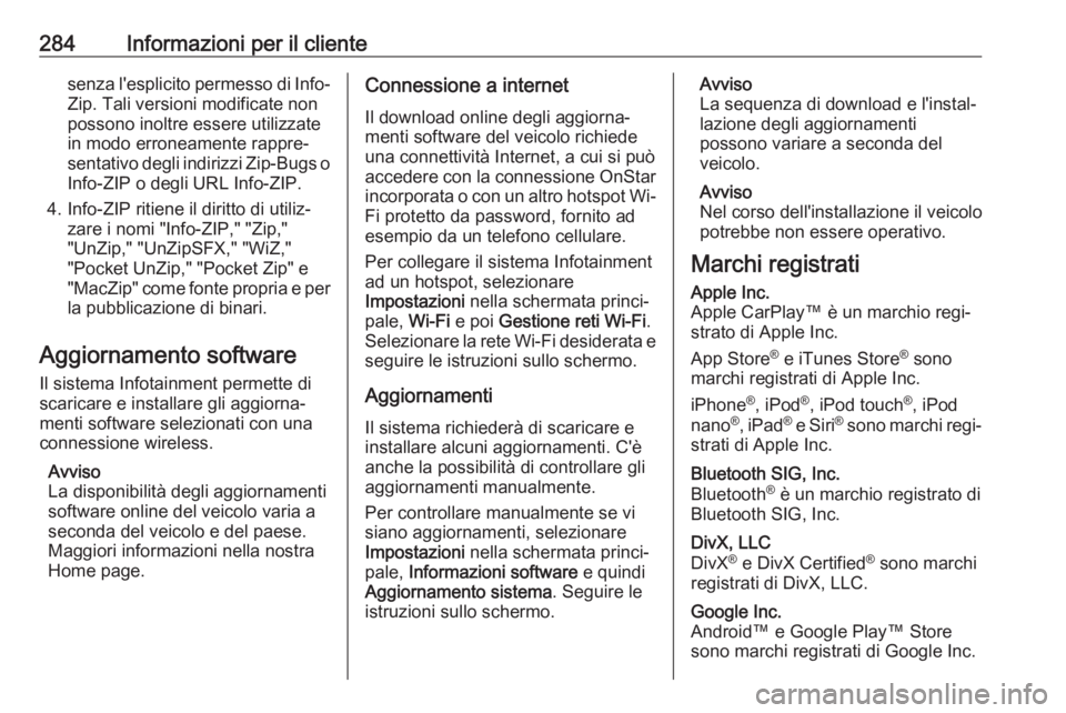 OPEL GRANDLAND X 2019  Manuale di uso e manutenzione (in Italian) 284Informazioni per il clientesenza l'esplicito permesso di Info-Zip. Tali versioni modificate non
possono inoltre essere utilizzate
in modo erroneamente rappre‐
sentativo degli indirizzi Zip-Bu