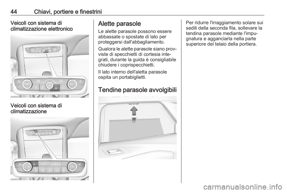 OPEL GRANDLAND X 2019  Manuale di uso e manutenzione (in Italian) 44Chiavi, portiere e finestriniVeicoli con sistema di
climatizzazione elettronico
Veicoli con sistema di
climatizzazione
Alette parasole
Le alette parasole possono essere
abbassate o spostate di lato 