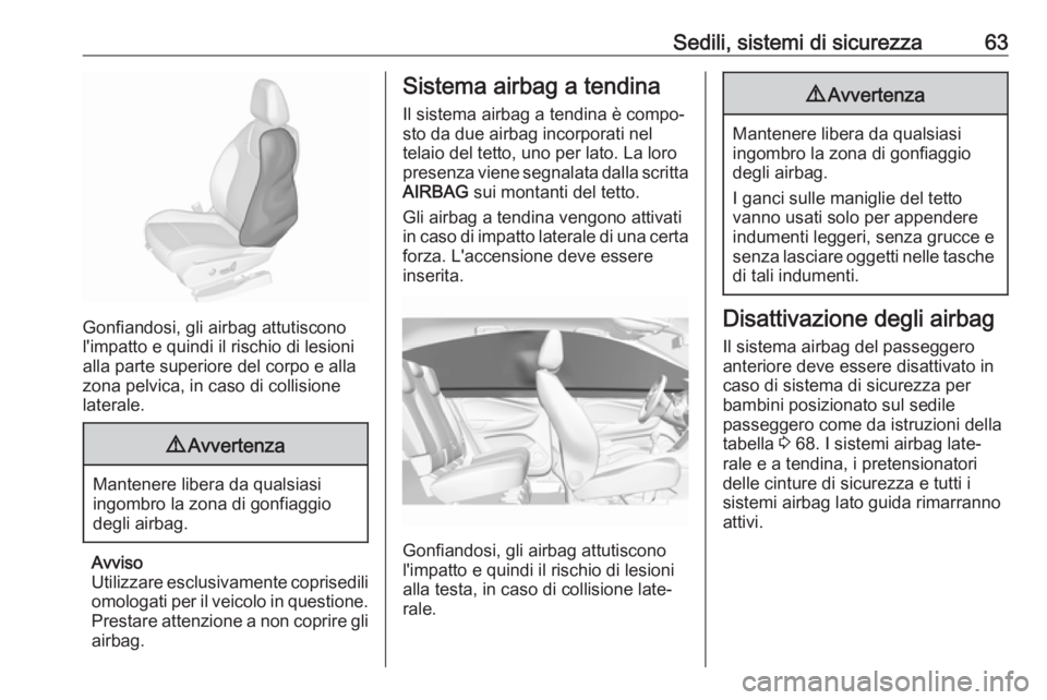 OPEL GRANDLAND X 2019  Manuale di uso e manutenzione (in Italian) Sedili, sistemi di sicurezza63
Gonfiandosi, gli airbag attutiscono
l'impatto e quindi il rischio di lesioni
alla parte superiore del corpo e alla
zona pelvica, in caso di collisione
laterale.
9 Av