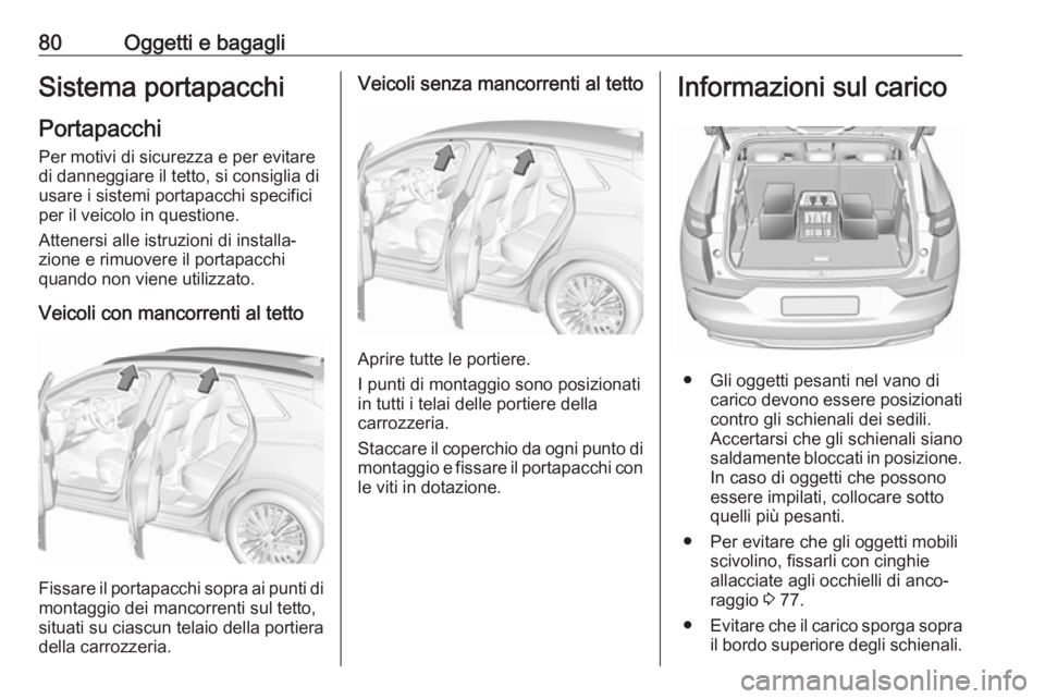 OPEL GRANDLAND X 2019 Manuale di uso e manutenzione (in Italian) 80Oggetti e bagagliSistema portapacchi
Portapacchi
Per motivi di sicurezza e per evitare
di danneggiare il tetto, si consiglia di
usare i sistemi portapacchi specifici
per il veicolo in questione.
Att OPEL GRANDLAND X 2019 Manuale di uso e manutenzione (in Italian) 80Oggetti e bagagliSistema portapacchi
Portapacchi
Per motivi di sicurezza e per evitare
di danneggiare il tetto, si consiglia di
usare i sistemi portapacchi specifici
per il veicolo in questione.
Att