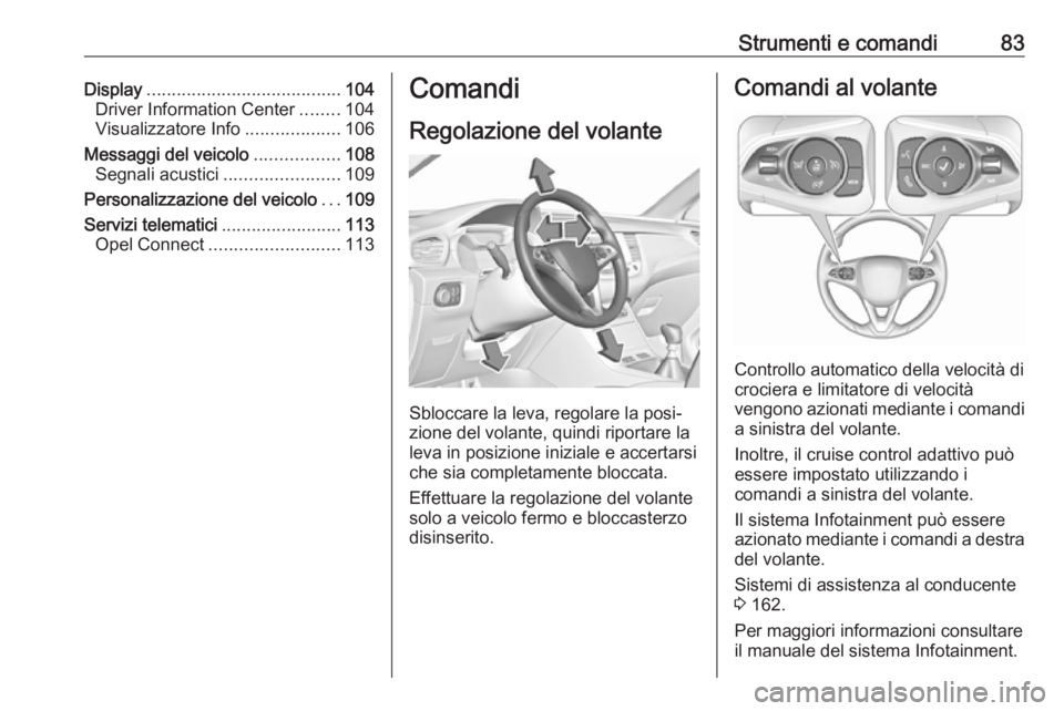 OPEL GRANDLAND X 2019.75  Manuale di uso e manutenzione (in Italian) Strumenti e comandi83Display....................................... 104
Driver Information Center ........104
Visualizzatore Info ...................106
Messaggi del veicolo .................108
Segna