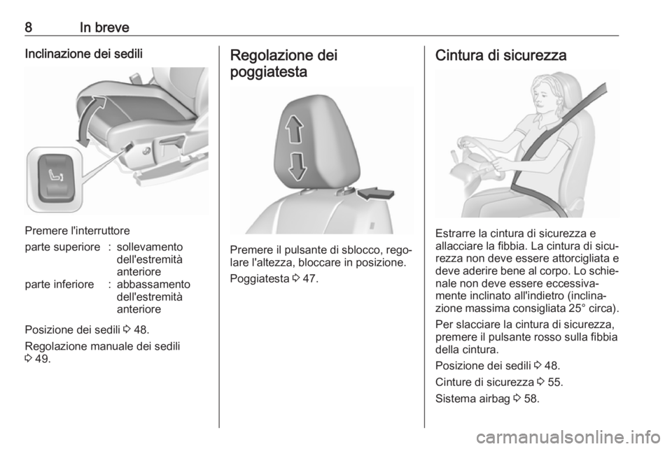 OPEL GRANDLAND X 2019.75  Manuale di uso e manutenzione (in Italian) 8In breveInclinazione dei sedili
Premere l'interruttore
parte superiore:sollevamento
dell'estremità
anterioreparte inferiore:abbassamento
dell'estremità
anteriore
Posizione dei sedili  3
