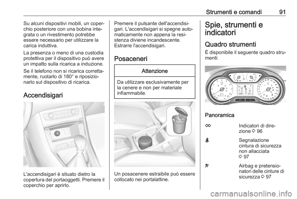 OPEL GRANDLAND X 2019.75 Manuale di uso e manutenzione (in Italian) Strumenti e comandi91Su alcuni dispositivi mobili, un coper‐
chio posteriore con una bobina inte‐
grata o un rivestimento potrebbe
essere necessario per utilizzare la
carica induttiva.
La presenza OPEL GRANDLAND X 2019.75 Manuale di uso e manutenzione (in Italian) Strumenti e comandi91Su alcuni dispositivi mobili, un coper‐
chio posteriore con una bobina inte‐
grata o un rivestimento potrebbe
essere necessario per utilizzare la
carica induttiva.
La presenza