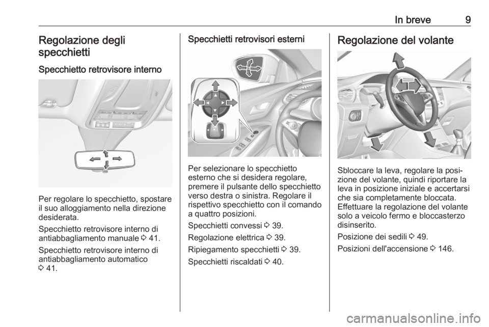 OPEL GRANDLAND X 2020 Manuale di uso e manutenzione (in Italian) In breve9Regolazione degli
specchietti
Specchietto retrovisore interno
Per regolare lo specchietto, spostare
il suo alloggiamento nella direzione
desiderata.
Specchietto retrovisore interno di
antiabb OPEL GRANDLAND X 2020 Manuale di uso e manutenzione (in Italian) In breve9Regolazione degli
specchietti
Specchietto retrovisore interno
Per regolare lo specchietto, spostare
il suo alloggiamento nella direzione
desiderata.
Specchietto retrovisore interno di
antiabb