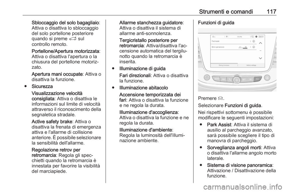 OPEL GRANDLAND X 2020 Manuale di uso e manutenzione (in Italian) Strumenti e comandi117Sbloccaggio del solo bagagliaio:
Attiva o disattiva lo sbloccaggio
del solo portellone posteriore
quando si preme T sul
controllo remoto.
Portellone/Apertura motorizzata :
Attiv OPEL GRANDLAND X 2020 Manuale di uso e manutenzione (in Italian) Strumenti e comandi117Sbloccaggio del solo bagagliaio:
Attiva o disattiva lo sbloccaggio
del solo portellone posteriore
quando si preme T sul
controllo remoto.
Portellone/Apertura motorizzata :
Attiv