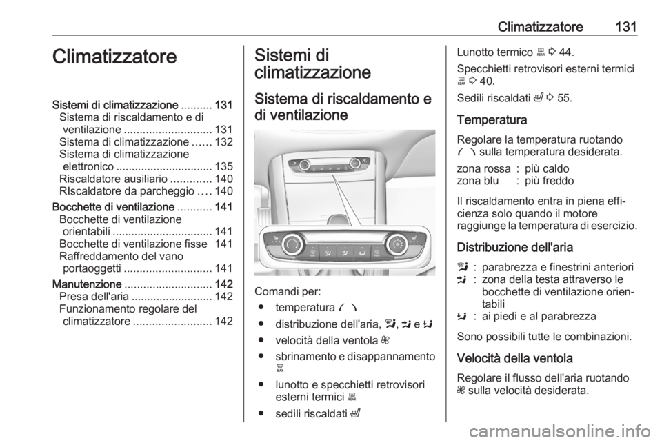 OPEL GRANDLAND X 2020 Manuale di uso e manutenzione (in Italian) Climatizzatore131ClimatizzatoreSistemi di climatizzazione..........131
Sistema di riscaldamento e di ventilazione ............................ 131
Sistema di climatizzazione ......132
Sistema di clima OPEL GRANDLAND X 2020 Manuale di uso e manutenzione (in Italian) Climatizzatore131ClimatizzatoreSistemi di climatizzazione..........131
Sistema di riscaldamento e di ventilazione ............................ 131
Sistema di climatizzazione ......132
Sistema di clima