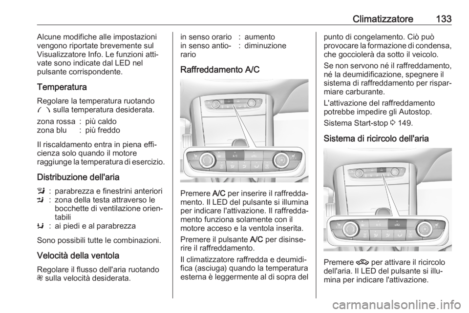 OPEL GRANDLAND X 2020 Manuale di uso e manutenzione (in Italian) Climatizzatore133Alcune modifiche alle impostazioni
vengono riportate brevemente sul
Visualizzatore Info. Le funzioni atti‐
vate sono indicate dal LED nel
pulsante corrispondente.
Temperatura
Regola OPEL GRANDLAND X 2020 Manuale di uso e manutenzione (in Italian) Climatizzatore133Alcune modifiche alle impostazioni
vengono riportate brevemente sul
Visualizzatore Info. Le funzioni atti‐
vate sono indicate dal LED nel
pulsante corrispondente.
Temperatura
Regola