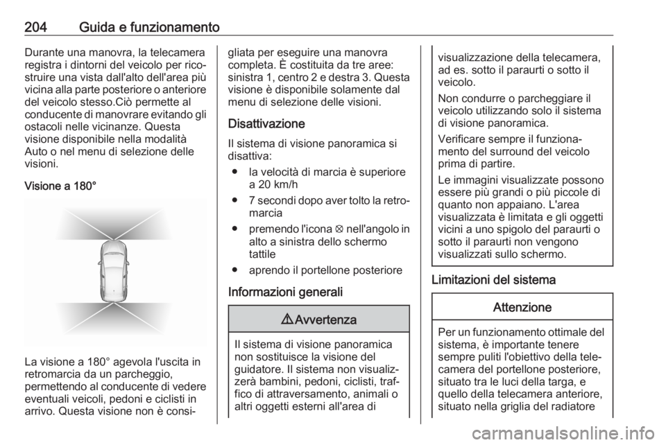 OPEL GRANDLAND X 2020  Manuale di uso e manutenzione (in Italian) 204Guida e funzionamentoDurante una manovra, la telecamera
registra i dintorni del veicolo per rico‐
struire una vista dall'alto dell'area più
vicina alla parte posteriore o anteriore del v