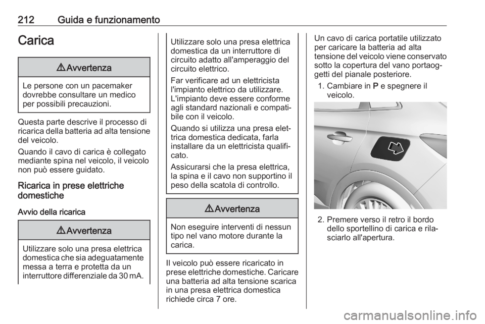 OPEL GRANDLAND X 2020 Manuale di uso e manutenzione (in Italian) 212Guida e funzionamentoCarica9Avvertenza
Le persone con un pacemaker
dovrebbe consultare un medico
per possibili precauzioni.
Questa parte descrive il processo di
ricarica della batteria ad alta tens OPEL GRANDLAND X 2020 Manuale di uso e manutenzione (in Italian) 212Guida e funzionamentoCarica9Avvertenza
Le persone con un pacemaker
dovrebbe consultare un medico
per possibili precauzioni.
Questa parte descrive il processo di
ricarica della batteria ad alta tens